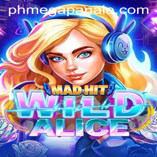 MadHitWildAlice: An Exciting Adventure within Mega Panalo Casino